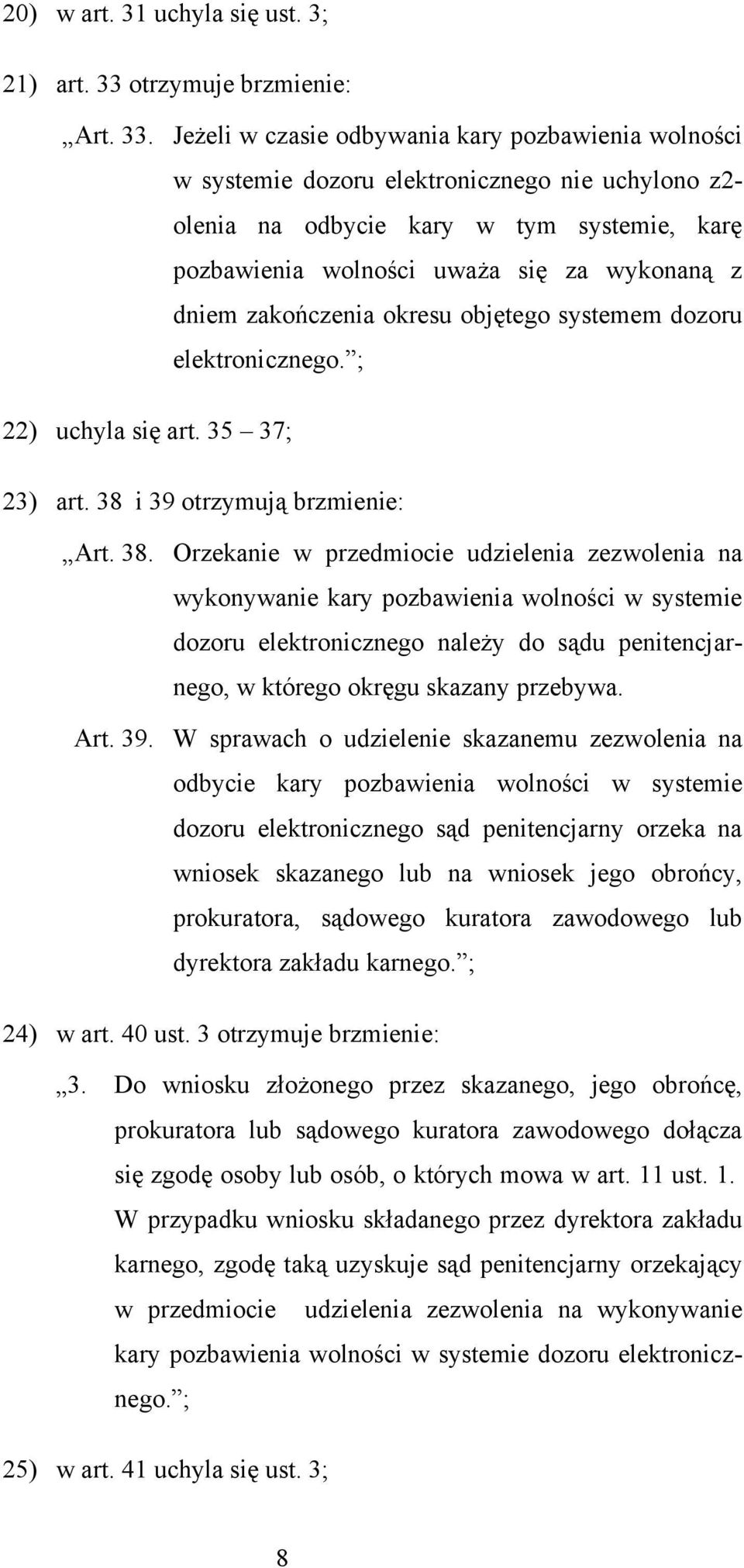 Jeżeli w czasie odbywania kary pozbawienia wolności w systemie dozoru elektronicznego nie uchylono z2- olenia na odbycie kary w tym systemie, karę pozbawienia wolności uważa się za wykonaną z dniem