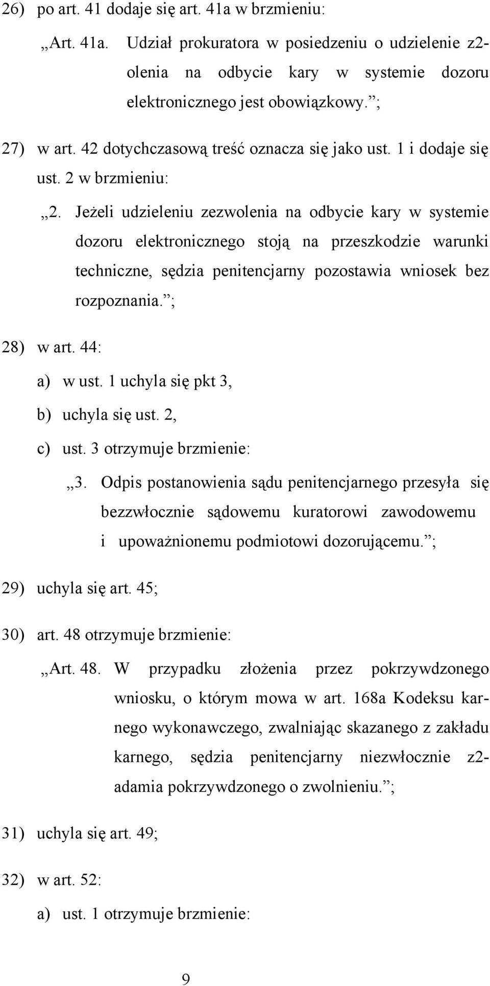 Jeżeli udzieleniu zezwolenia na odbycie kary w systemie dozoru elektronicznego stoją na przeszkodzie warunki techniczne, sędzia penitencjarny pozostawia wniosek bez rozpoznania. ; 28) w art.