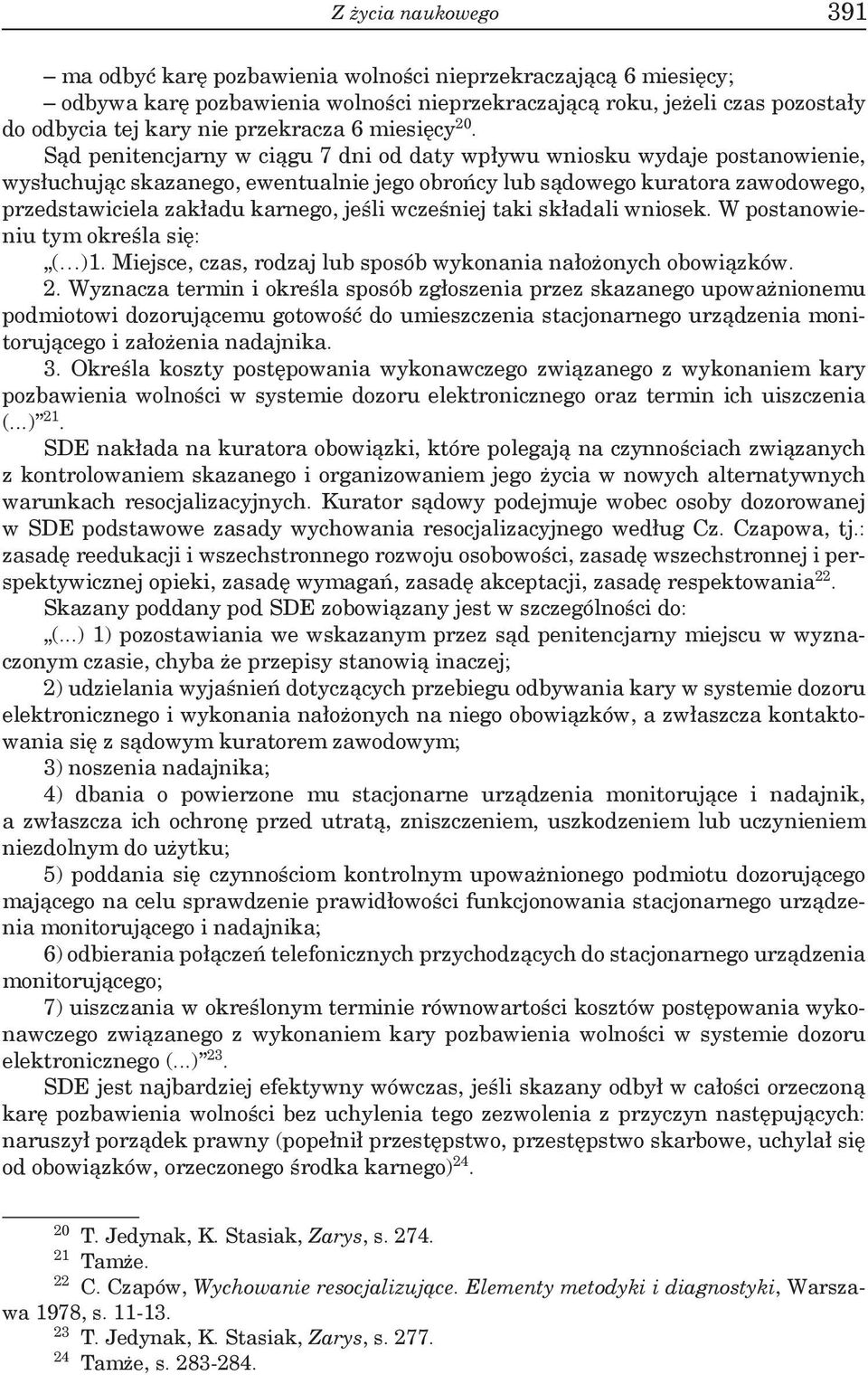 wcześniej taki składali wniosek. W postanowieniu tym określa się: ( )1. Miejsce, czas, rodzaj lub sposób wykonania nałożonych obowiązków. 2.