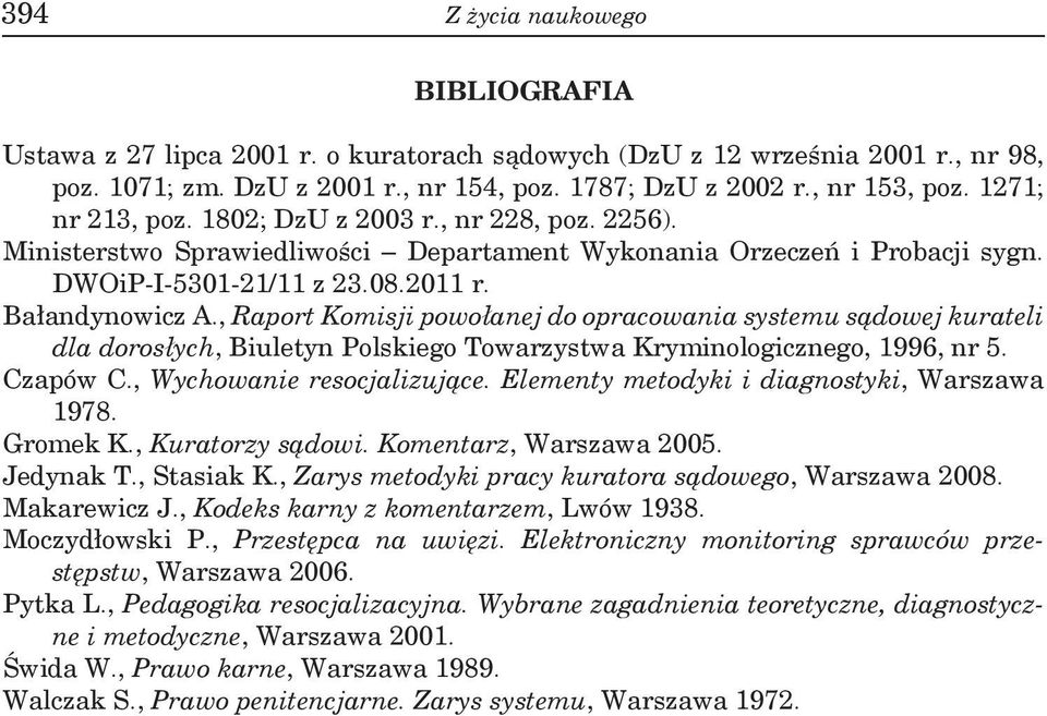 , Raport Komisji powołanej do opracowania systemu sądowej kurateli dla dorosłych, Biuletyn Polskiego Towarzystwa Kryminologicznego, 1996, nr 5. Czapów C., Wychowanie resocjalizujące.