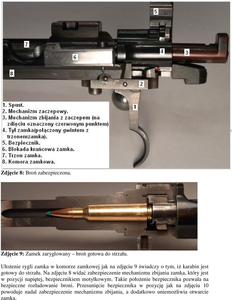 Na zdjęciu 8 widać zabezpieczenie mechanizmu zbijania zamka, który jest w pozycji napiętej, bezpiecznikiem motylkowym.