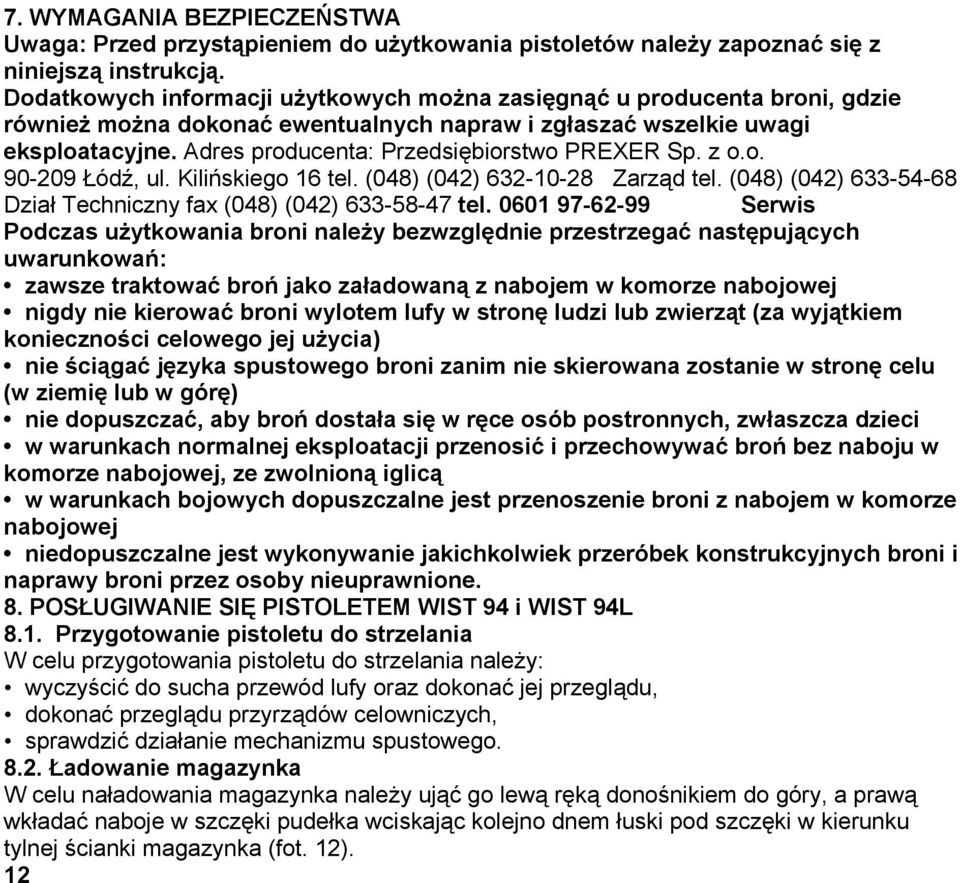 Adres producenta: Przedsiębiorstwo PREXER Sp. z o.o. 90-209 Łódź, ul. Kilińskiego 16 tel. (048) (042) 632-10-28 Zarząd tel. (048) (042) 633-54-68 Dział Techniczny fax (048) (042) 633-58-47 tel.