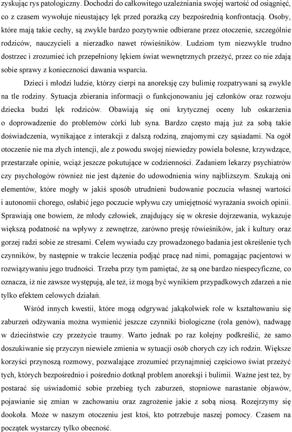 Ludziom tym niezwykle trudno dostrzec i zrozumieć ich przepełniony lękiem świat wewnętrznych przeżyć, przez co nie zdają sobie sprawy z konieczności dawania wsparcia.