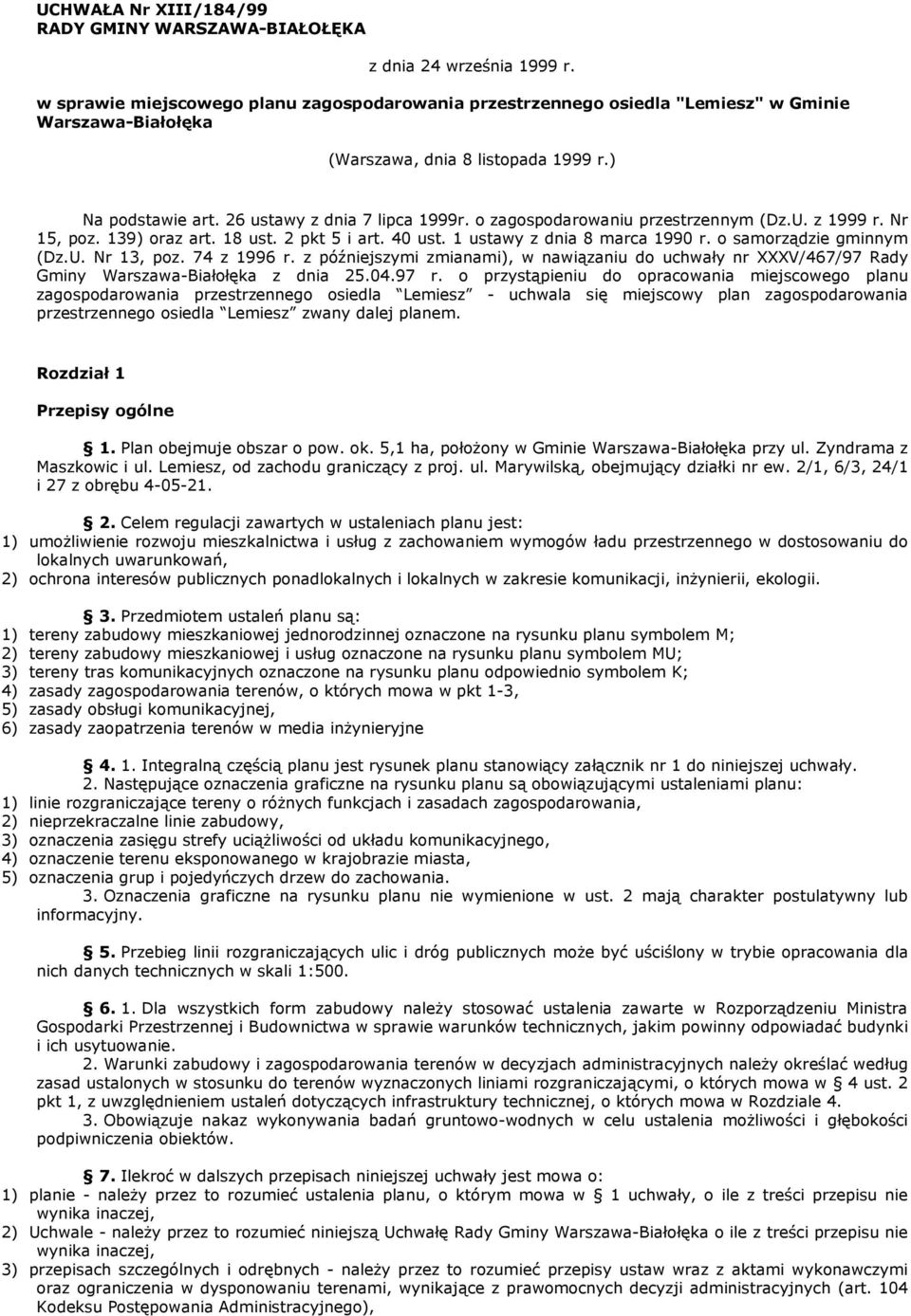 o zagospodarowaniu przestrzennym (Dz.U. z 1999 r. Nr 15, poz. 139) oraz art. 18 ust. 2 pkt 5 i art. 40 ust. 1 ustawy z dnia 8 marca 1990 r. o samorządzie gminnym (Dz.U. Nr 13, poz. 74 z 1996 r.
