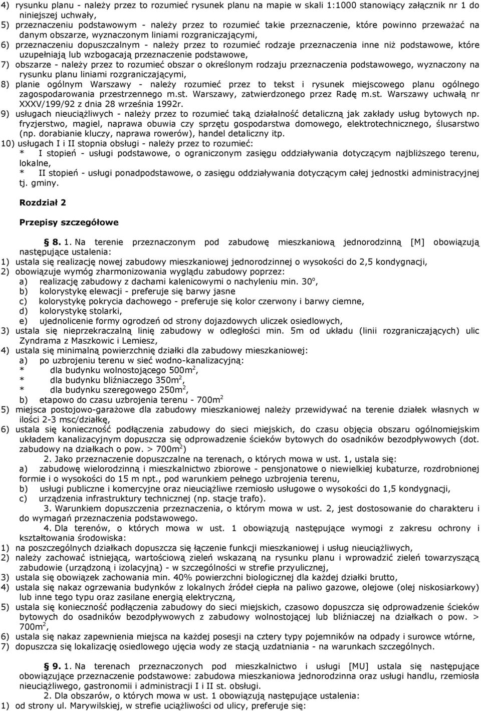 które uzupełniają lub wzbogacają przeznaczenie podstawowe, 7) obszarze - naleŝy przez to rozumieć obszar o określonym rodzaju przeznaczenia podstawowego, wyznaczony na rysunku planu liniami