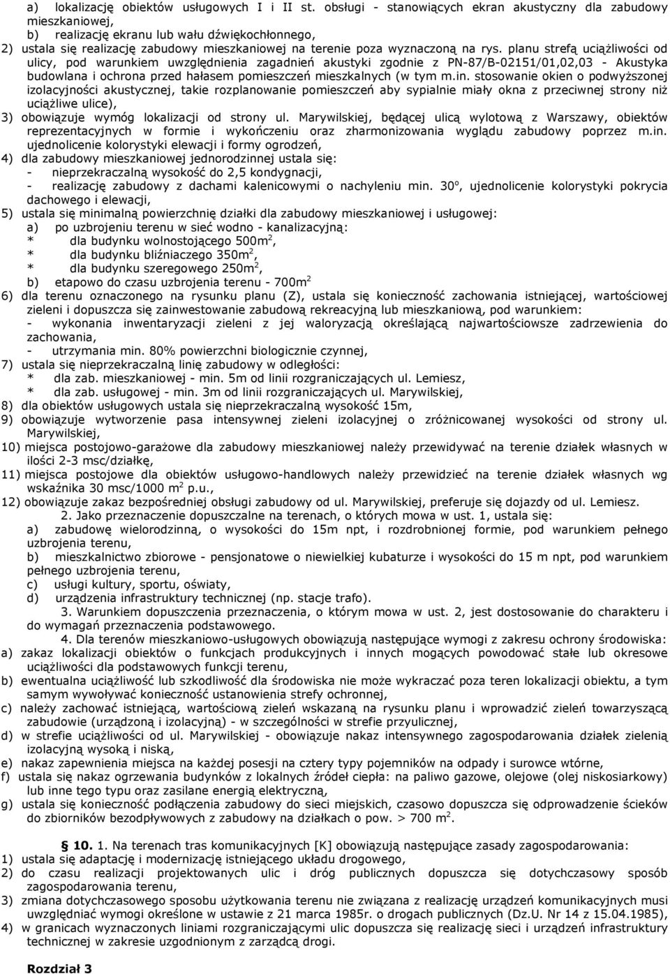 planu strefą uciąŝliwości od ulicy, pod warunkiem uwzględnienia zagadnień akustyki zgodnie z PN-87/B-02151/01,02,03 - Akustyka budowlana i ochrona przed hałasem pomieszczeń mieszkalnych (w tym m.in.