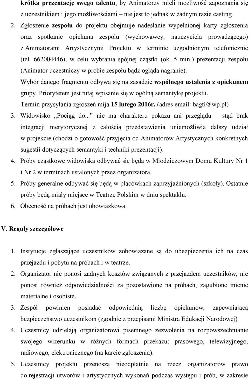 uzgodnionym telefonicznie (tel. 662004446), w celu wybrania spójnej cząstki (ok. 5 min.) prezentacji zespołu (Animator uczestniczy w próbie zespołu bądź ogląda nagranie).