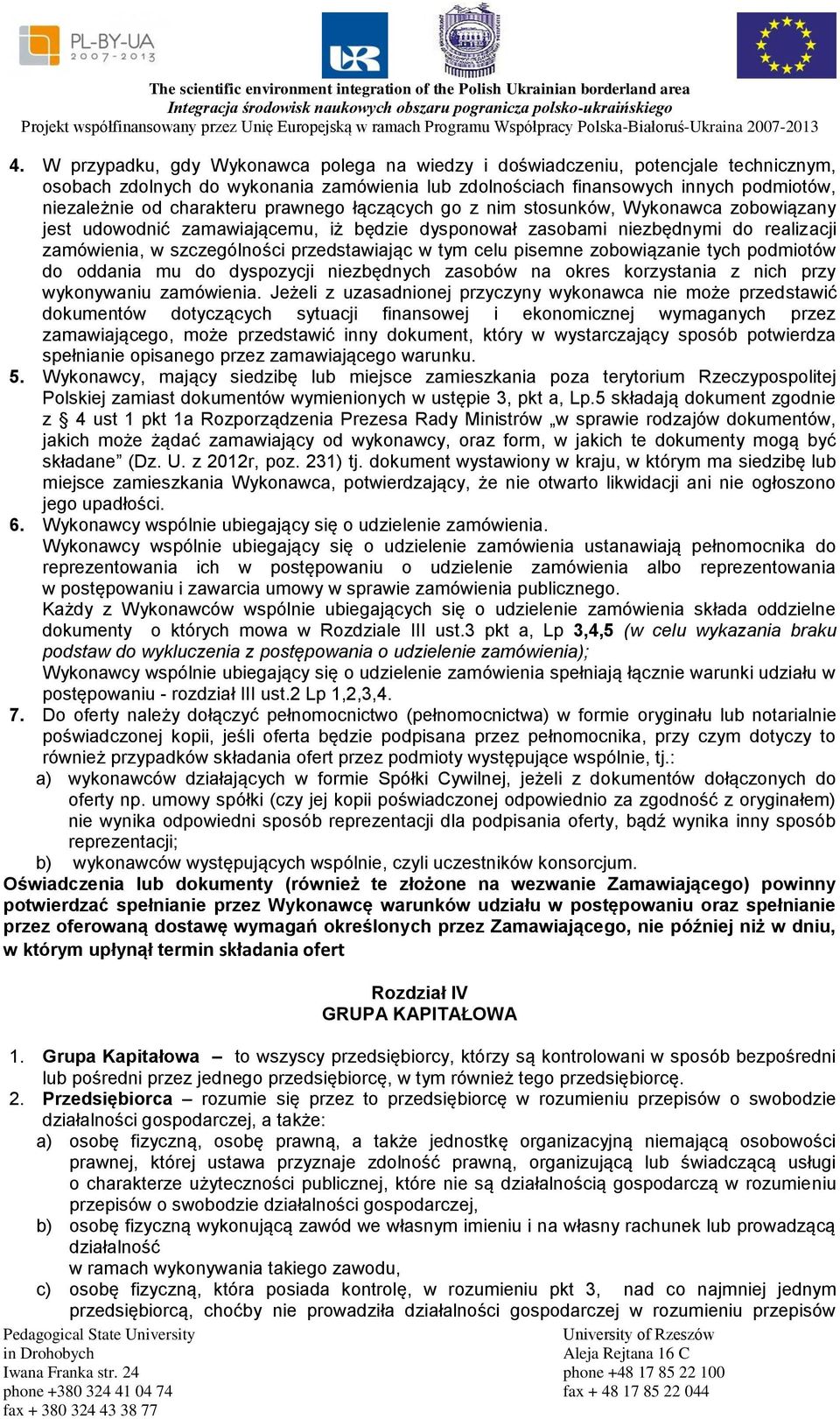 przedstawiając w tym celu pisemne zobowiązanie tych podmiotów do oddania mu do dyspozycji niezbędnych zasobów na okres korzystania z nich przy wykonywaniu zamówienia.