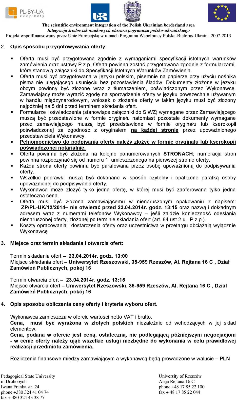 Dokumenty złożone w języku obcym powinny być złożone wraz z tłumaczeniem, poświadczonym przez Wykonawcę.
