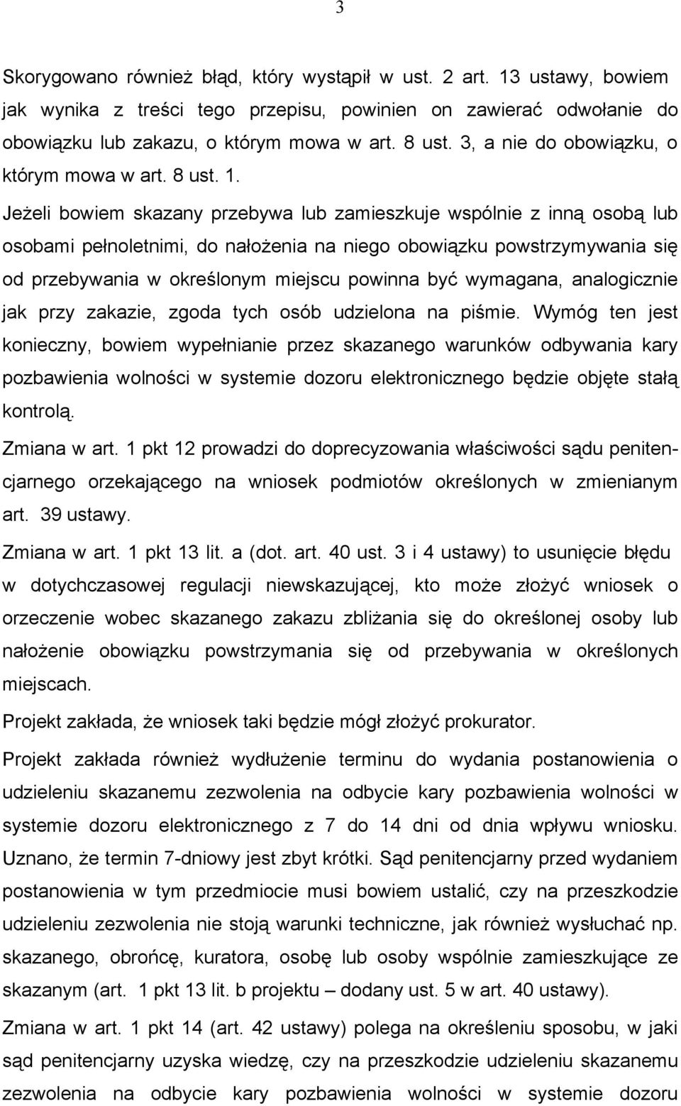 Jeżeli bowiem skazany przebywa lub zamieszkuje wspólnie z inną osobą lub osobami pełnoletnimi, do nałożenia na niego obowiązku powstrzymywania się od przebywania w określonym miejscu powinna być