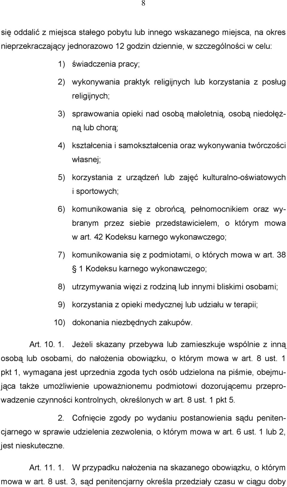 korzystania z urządzeń lub zajęć kulturalno-oświatowych i sportowych; 6) komunikowania się z obrońcą, pełnomocnikiem oraz wybranym przez siebie przedstawicielem, o którym mowa w art.