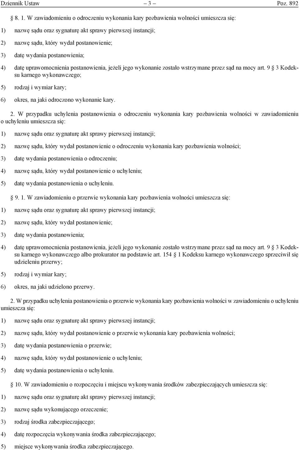 W przypadku uchylenia postanowienia o odroczeniu wykonania kary pozbawienia wolności w zawiadomieniu o uchyleniu 2) nazwę sądu, który wydał postanowienie o odroczeniu wykonania kary pozbawienia