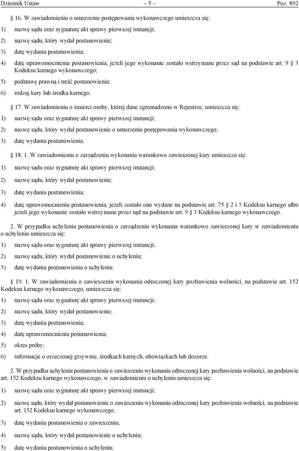 W zawiadomieniu o śmierci osoby, której dane zgromadzono w Rejestrze, 2) nazwę sądu, który wydał postanowienie o umorzeniu postępowania wykonawczego; 18