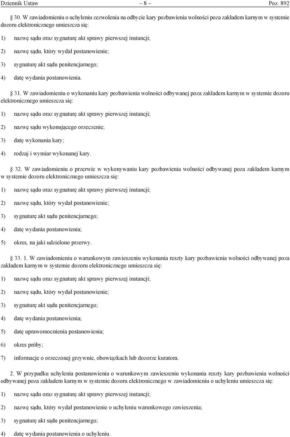 31. W zawiadomieniu o wykonaniu kary pozbawienia wolności odbywanej poza zakładem karnym w systemie dozoru elektronicznego 2) nazwę sądu wykonującego orzeczenie; 3) datę wykonania kary; 4) rodzaj i