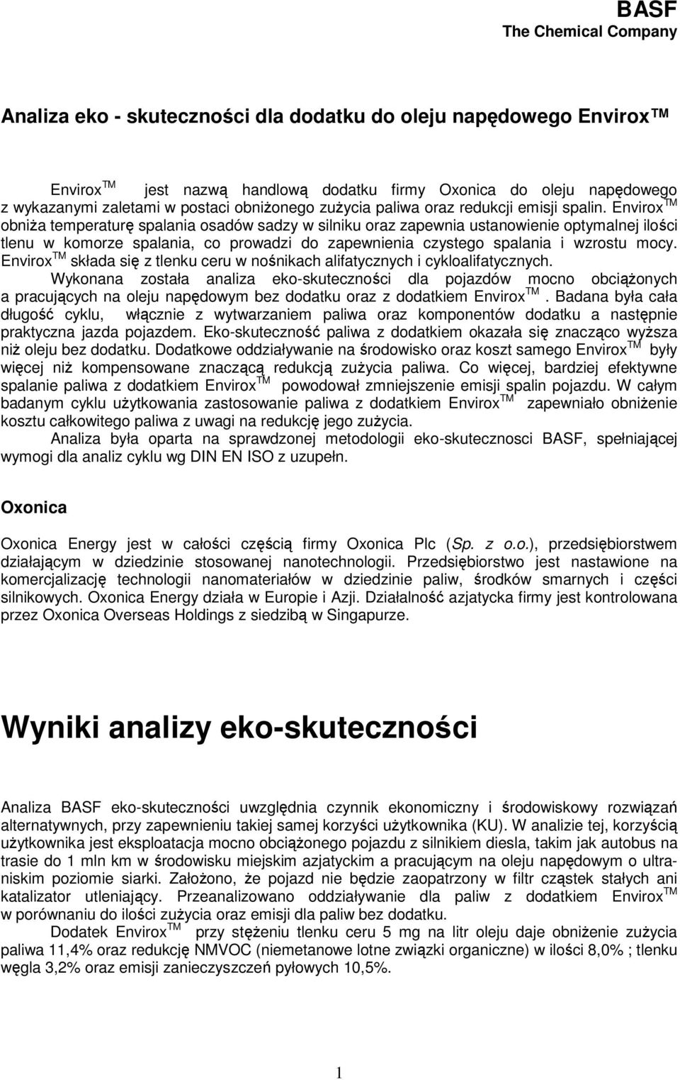 Envirox TM obniża temperaturę spalania osadów sadzy w silniku oraz zapewnia ustanowienie optymalnej ilości tlenu w komorze spalania, co prowadzi do zapewnienia czystego spalania i wzrostu mocy.