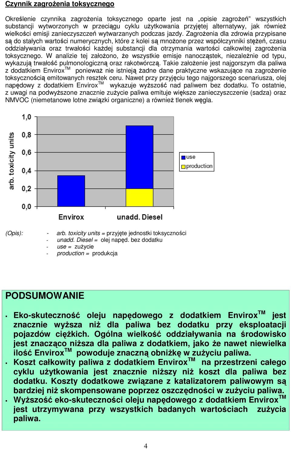 Zagrożenia dla zdrowia przypisane są do stałych wartości numerycznych, które z kolei są mnożone przez współczynniki stężeń, czasu oddziaływania oraz trwałości każdej substancji dla otrzymania