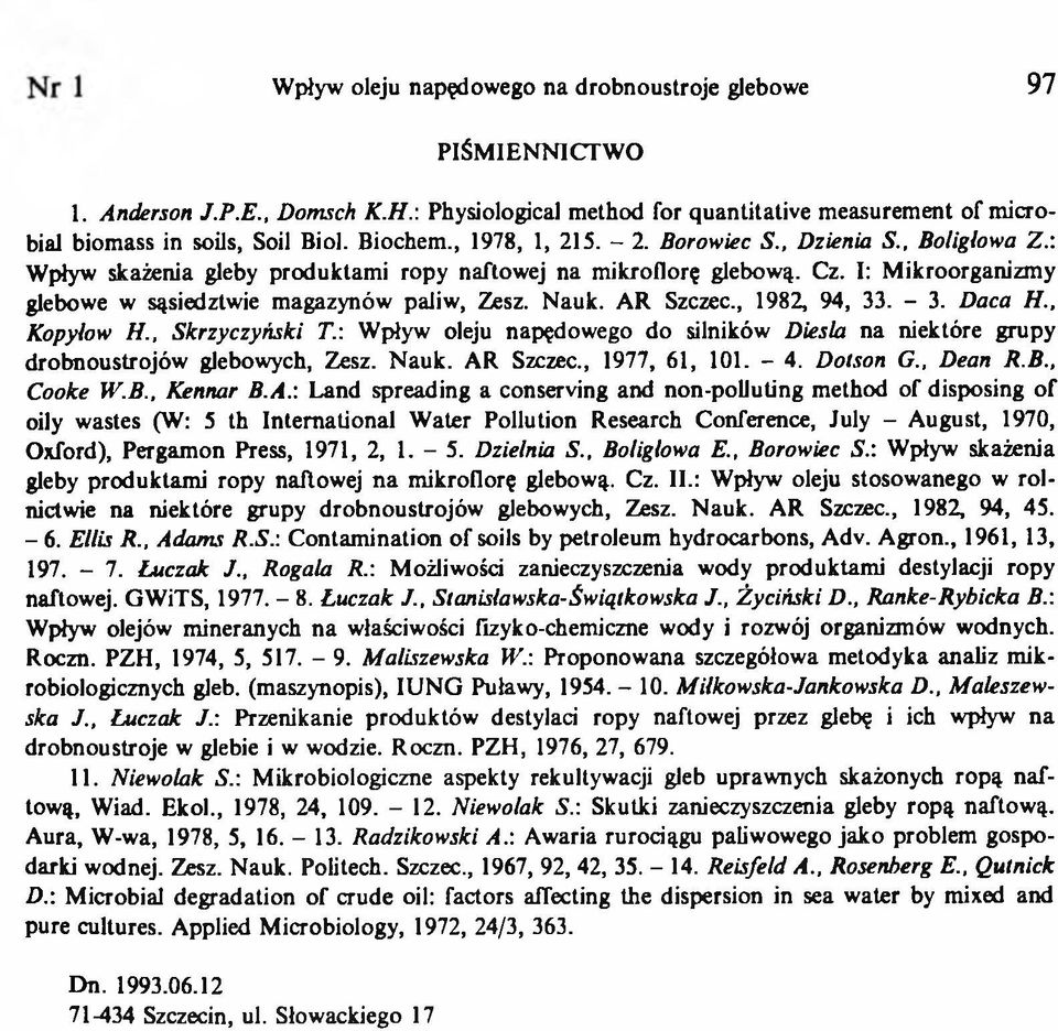Nauk. AR Szczec., 1982, 94, 33. - 3. Daca H.. Kopylow H., Skrzyczyński Т.: Wpływ oleju napędowego do silników Diesla na niektóre grupy drobnoustrojów glebowych, Zesz. N auk. AR Szczec., 1977, 61, 101.