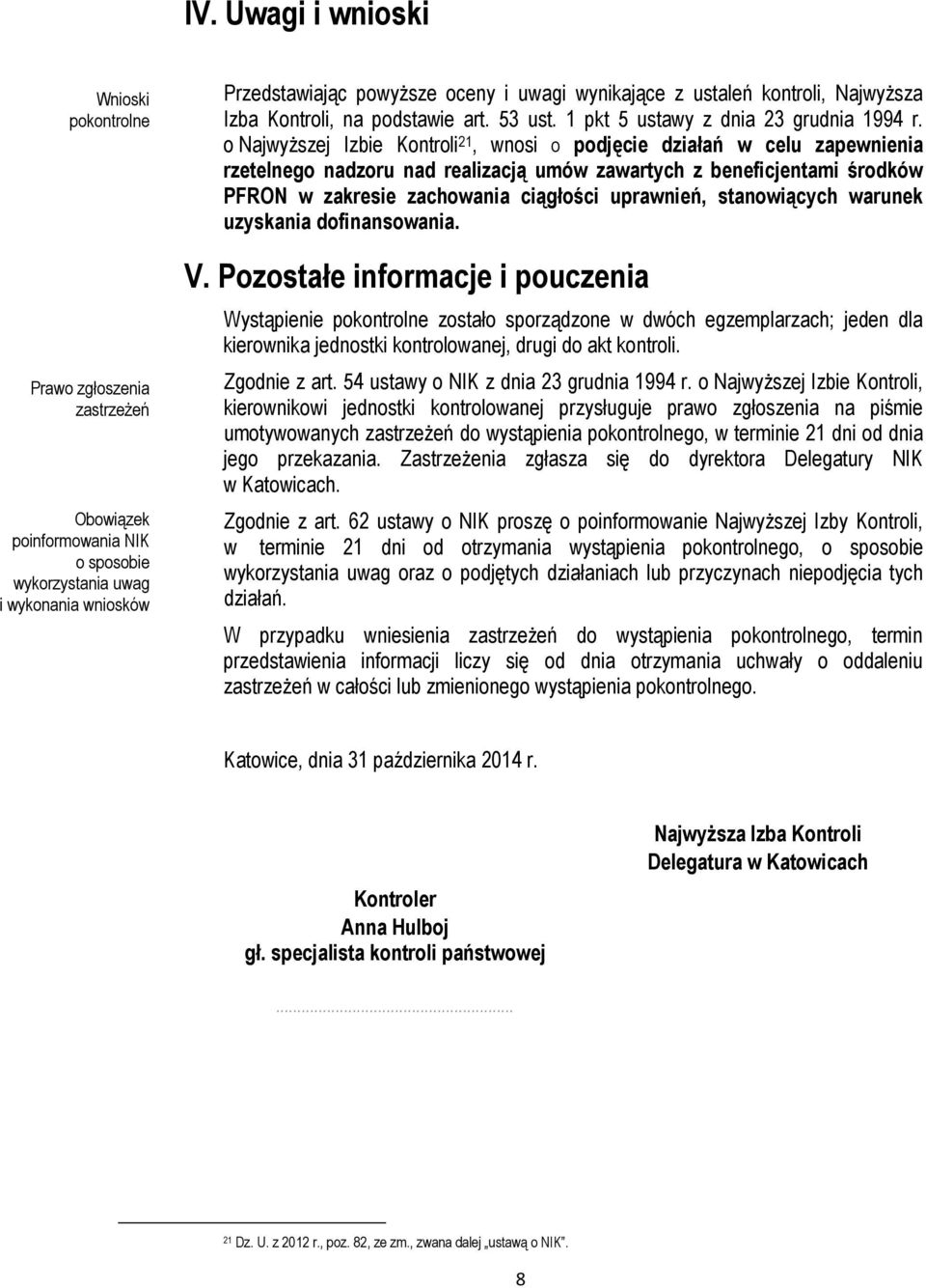 o Najwyższej Izbie Kontroli 21, wnosi o podjęcie działań w celu zapewnienia rzetelnego nadzoru nad realizacją umów zawartych z beneficjentami środków PFRON w zakresie zachowania ciągłości uprawnień,