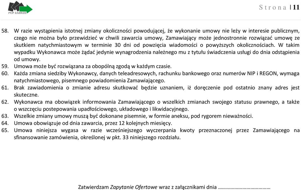 jednostronnie rozwiązać umowę ze skutkiem natychmiastowym w terminie 30 dni od powzięcia wiadomości o powyższych okolicznościach.