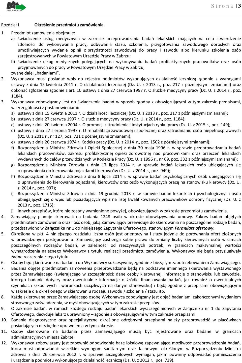 przygotowania zawodowego dorosłych oraz umożliwiających wydanie opinii o przydatności zawodowej do pracy i zawodu albo kierunku szkolenia osób zarejestrowanych w Powiatowym Urzędzie Pracy w Zabrzu;