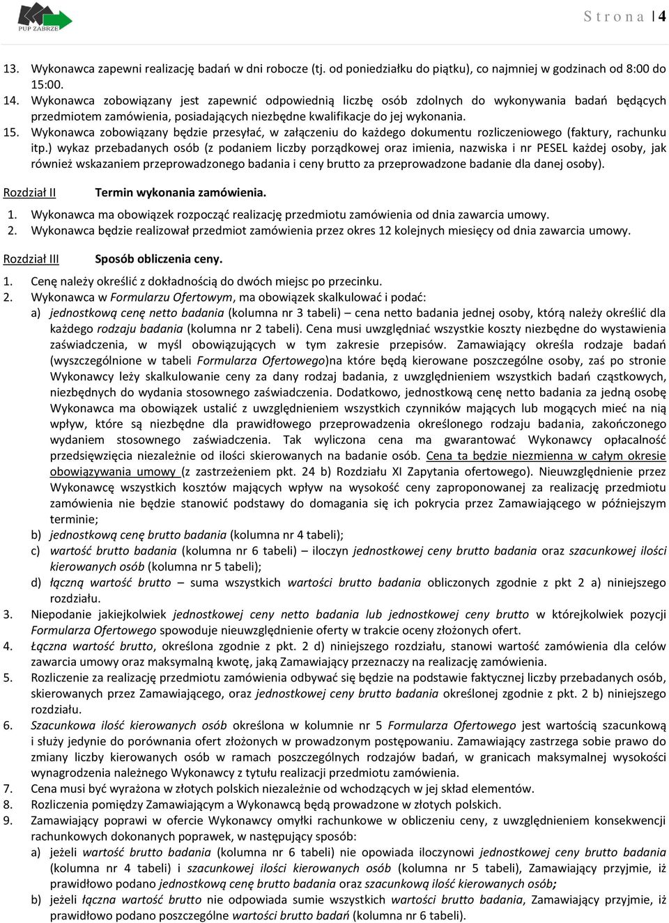 Wykonawca zobowiązany będzie przesyłać, w załączeniu do każdego dokumentu rozliczeniowego (faktury, rachunku itp.