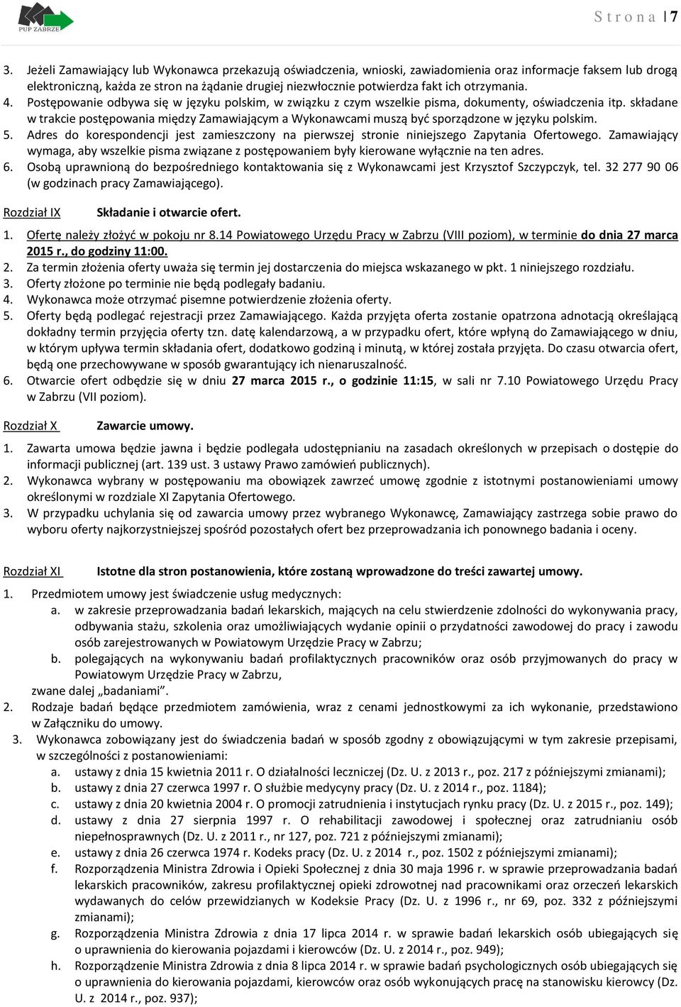 otrzymania. 4. Postępowanie odbywa się w języku polskim, w związku z czym wszelkie pisma, dokumenty, oświadczenia itp.