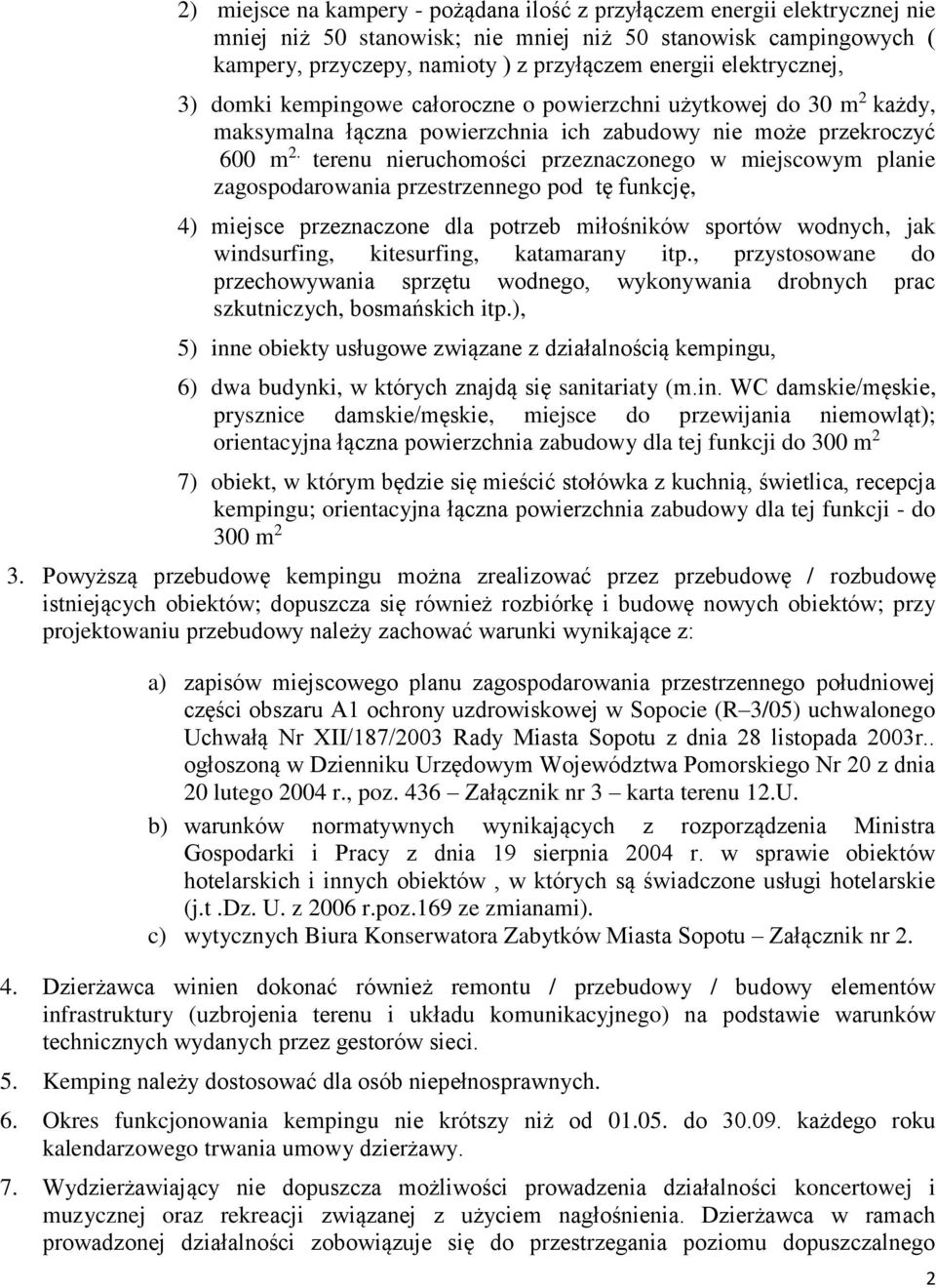 terenu nieruchomości przeznaczonego w miejscowym planie zagospodarowania przestrzennego pod tę funkcję, 4) miejsce przeznaczone dla potrzeb miłośników sportów wodnych, jak windsurfing, kitesurfing,