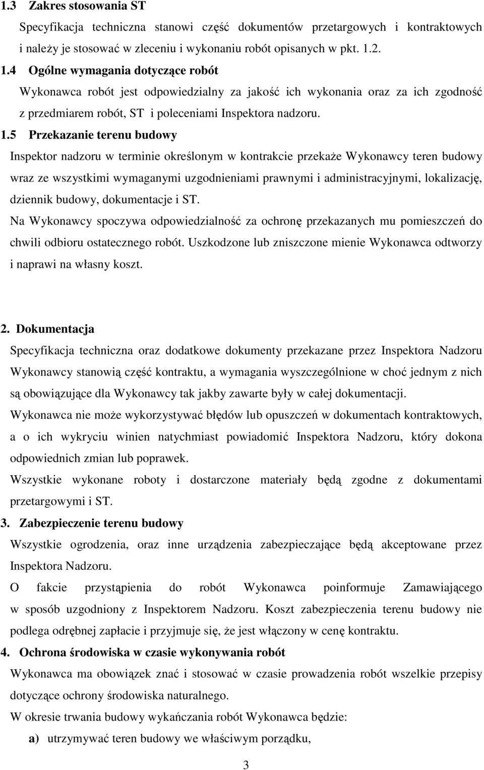 terenu budowy Inspektor nadzoru w terminie określonym w kontrakcie przekaże Wykonawcy teren budowy wraz ze wszystkimi wymaganymi uzgodnieniami prawnymi i administracyjnymi, lokalizację, dziennik