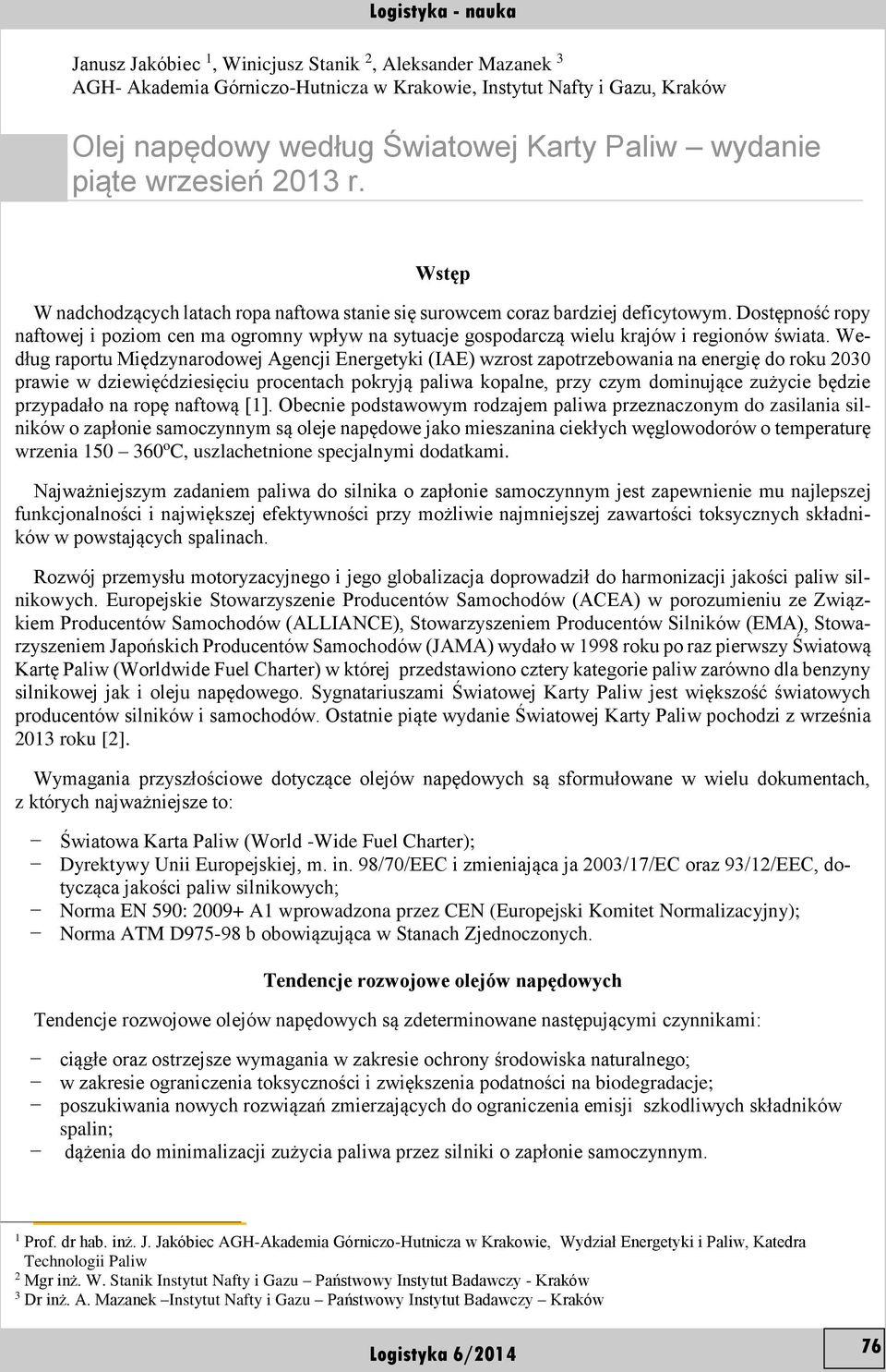Dostępność ropy naftowej i poziom cen ma ogromny wpływ na sytuacje gospodarczą wielu krajów i regionów świata.
