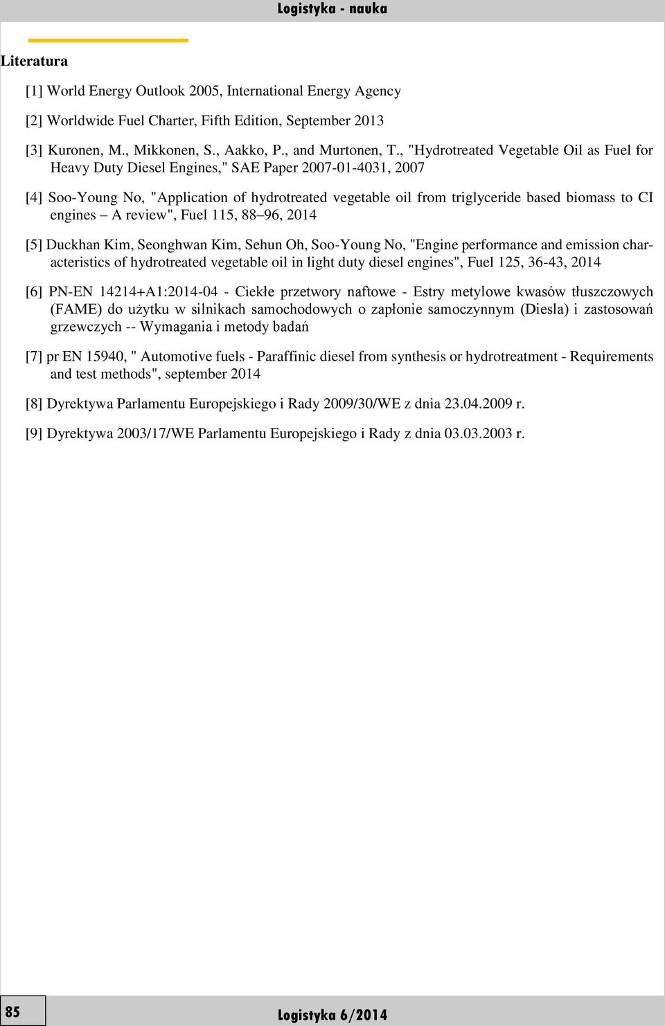 , "Hydrotreated Vegetable Oil as Fuel for Heavy Duty Diesel Engines," SAE Paper 2007014031, 2007 [4] SooYoung No, "Application of hydrotreated vegetable oil from triglyceride based biomass to CI