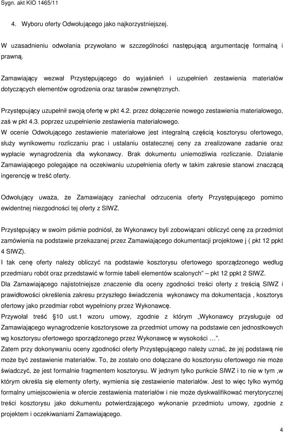 przez dołączenie nowego zestawienia materiałowego, zaś w pkt 4.3. poprzez uzupełnienie zestawienia materiałowego.