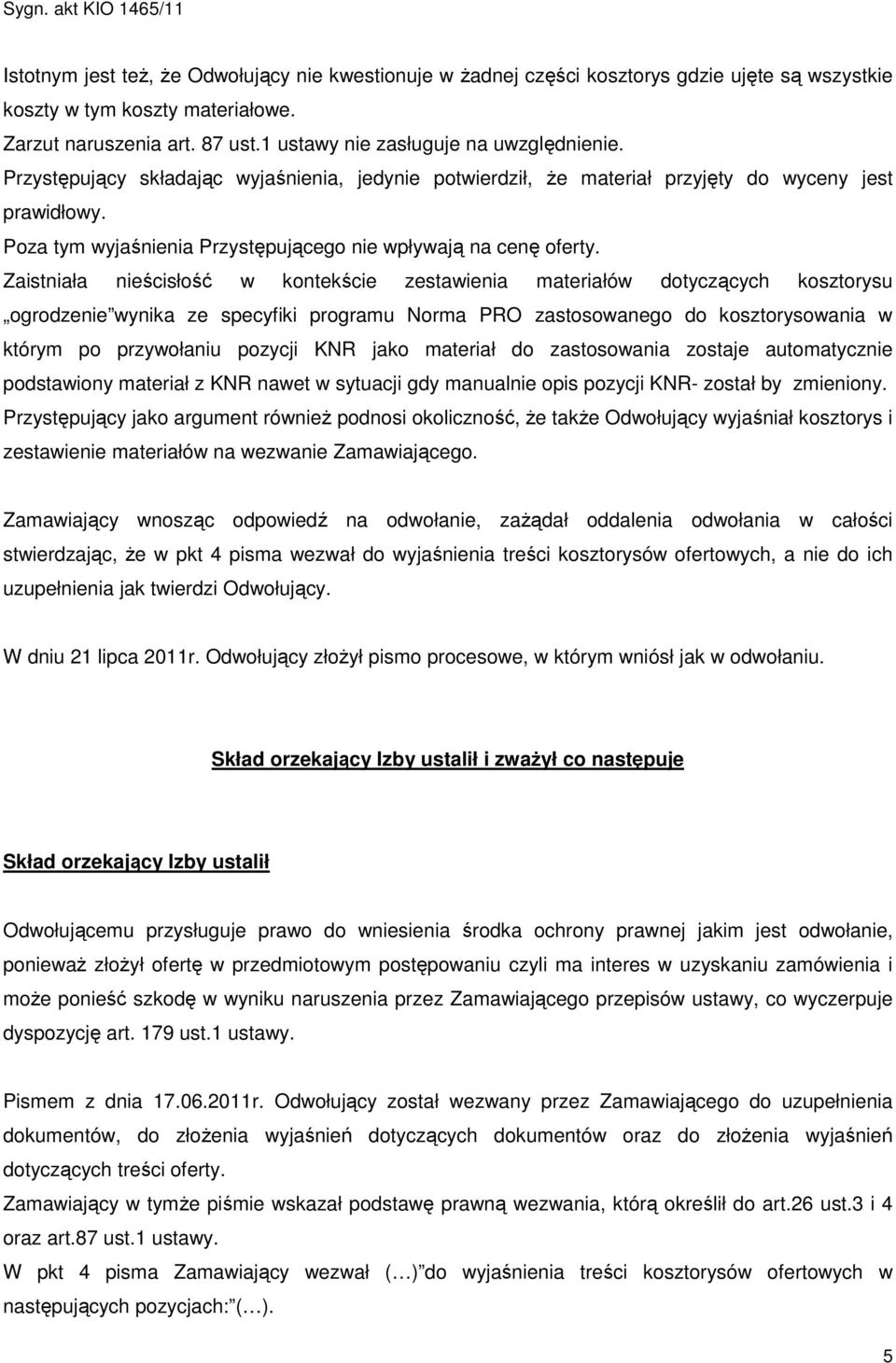 Poza tym wyjaśnienia Przystępującego nie wpływają na cenę oferty.
