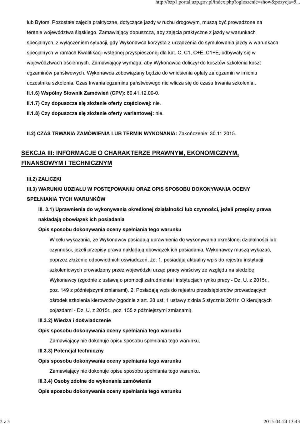 Kwalifikacji wstępnej przyspieszonej dla kat. C, C1, C+E, C1+E, odbywały się w województwach ościennych. Zamawiający wymaga, aby Wykonawca doliczył do kosztów szkolenia koszt egzaminów państwowych.