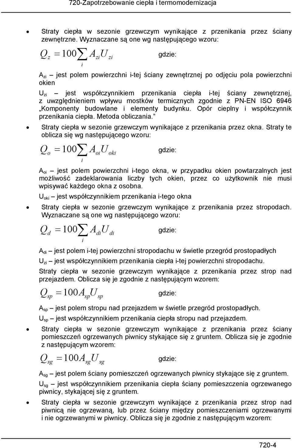 ciepła i-tej ściany zewnętrznej, z uwzględnieniem wpływu mostków termicznych zgodnie z PN-EN ISO 6946 Komponenty budowlane i elementy budynku. Opór cieplny i współczynnik przenikania ciepła.