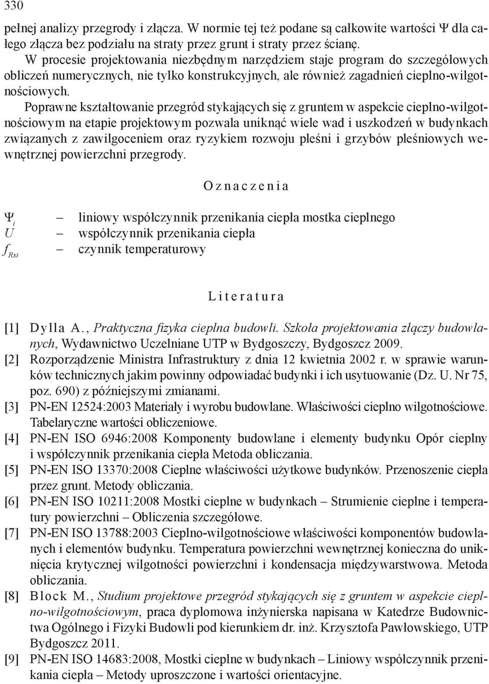 Poprawne kształtowanie przegród stykających się z gruntem w aspekcie cieplno-wilgotnościowym na etapie projektowym pozwala uniknąć wiele wad i uszkodzeń w budynkach związanych z zawilgoceniem oraz