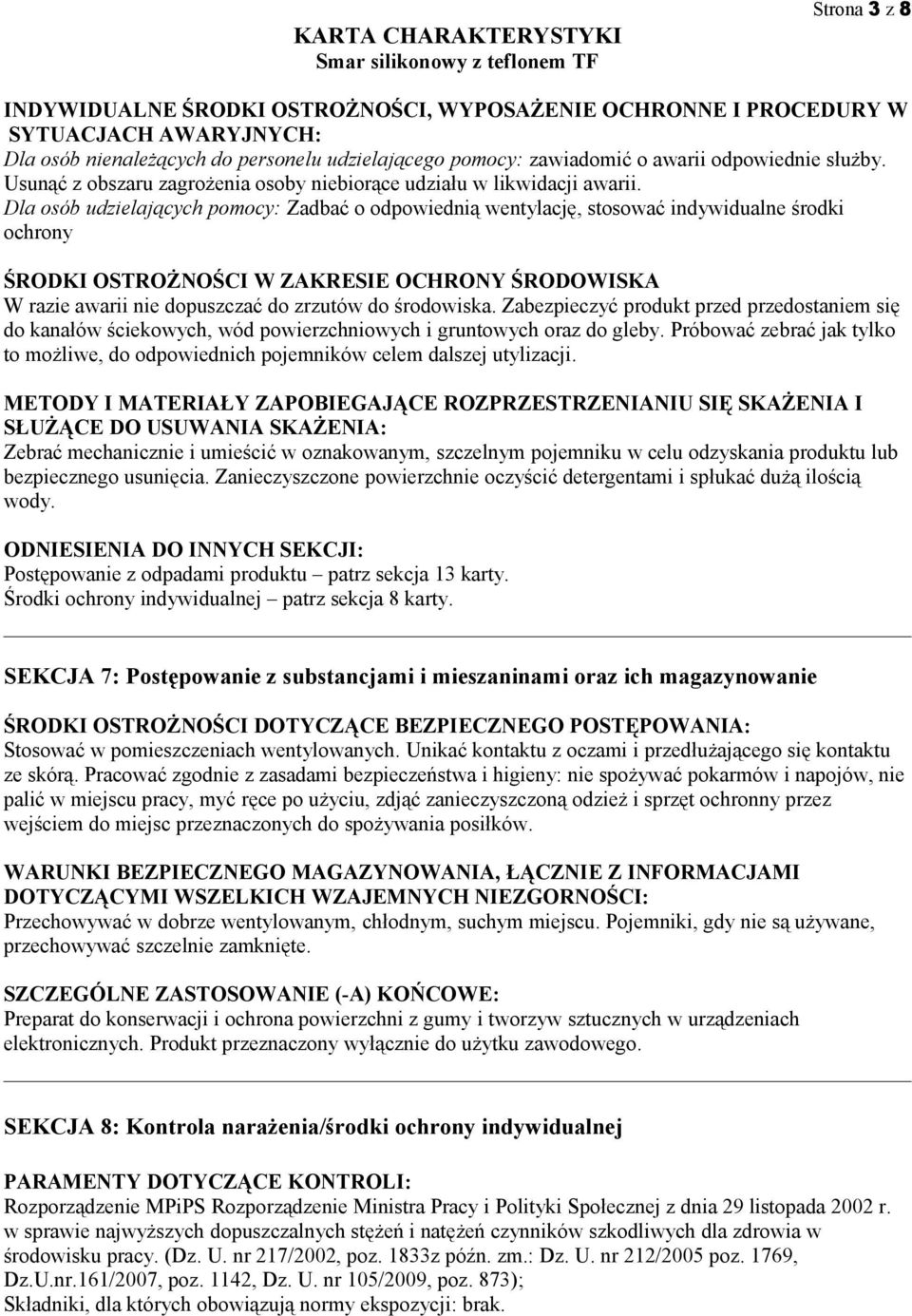 Dla osób udzielających pomocy: Zadbać o odpowiednią wentylację, stosować indywidualne środki ochrony ŚRODKI OSTROŻNOŚCI W ZAKRESIE OCHRONY ŚRODOWISKA W razie awarii nie dopuszczać do zrzutów do