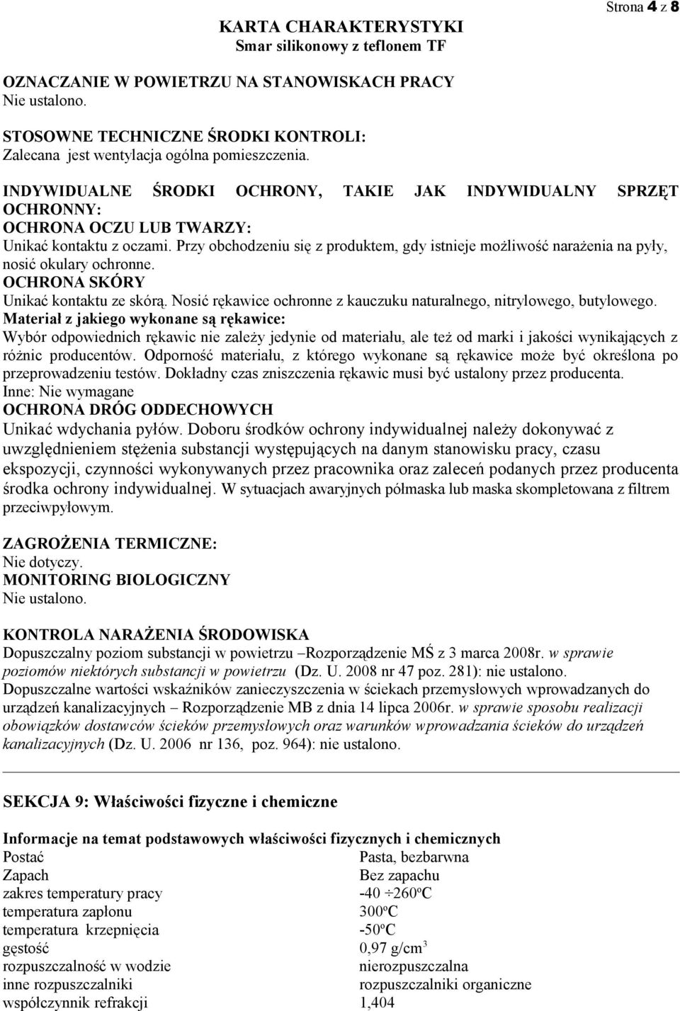 Przy obchodzeniu się z produktem, gdy istnieje możliwość narażenia na pyły, nosić okulary ochronne. OCHRONA SKÓRY Unikać kontaktu ze skórą.