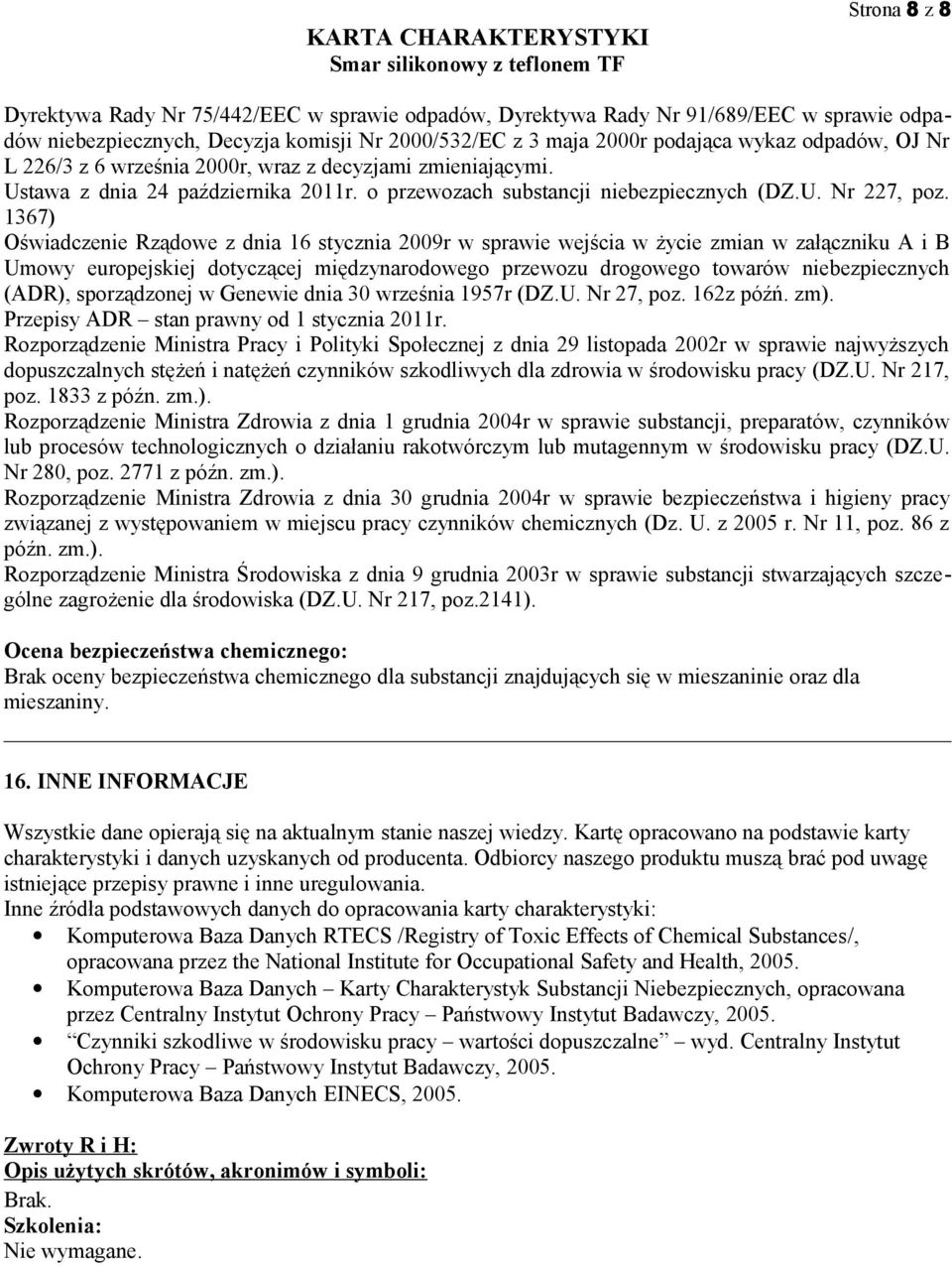 1367) Oświadczenie Rządowe z dnia 16 stycznia 2009r w sprawie wejścia w życie zmian w załączniku A i B Umowy europejskiej dotyczącej międzynarodowego przewozu drogowego towarów niebezpiecznych (ADR),