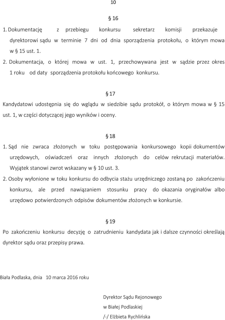 17 Kandydatowi udostępnia się do wglądu w siedzibie sądu protokół, o którym mowa w 15 ust. 1, w części dotyczącej jego wyników i oceny. 18 1.