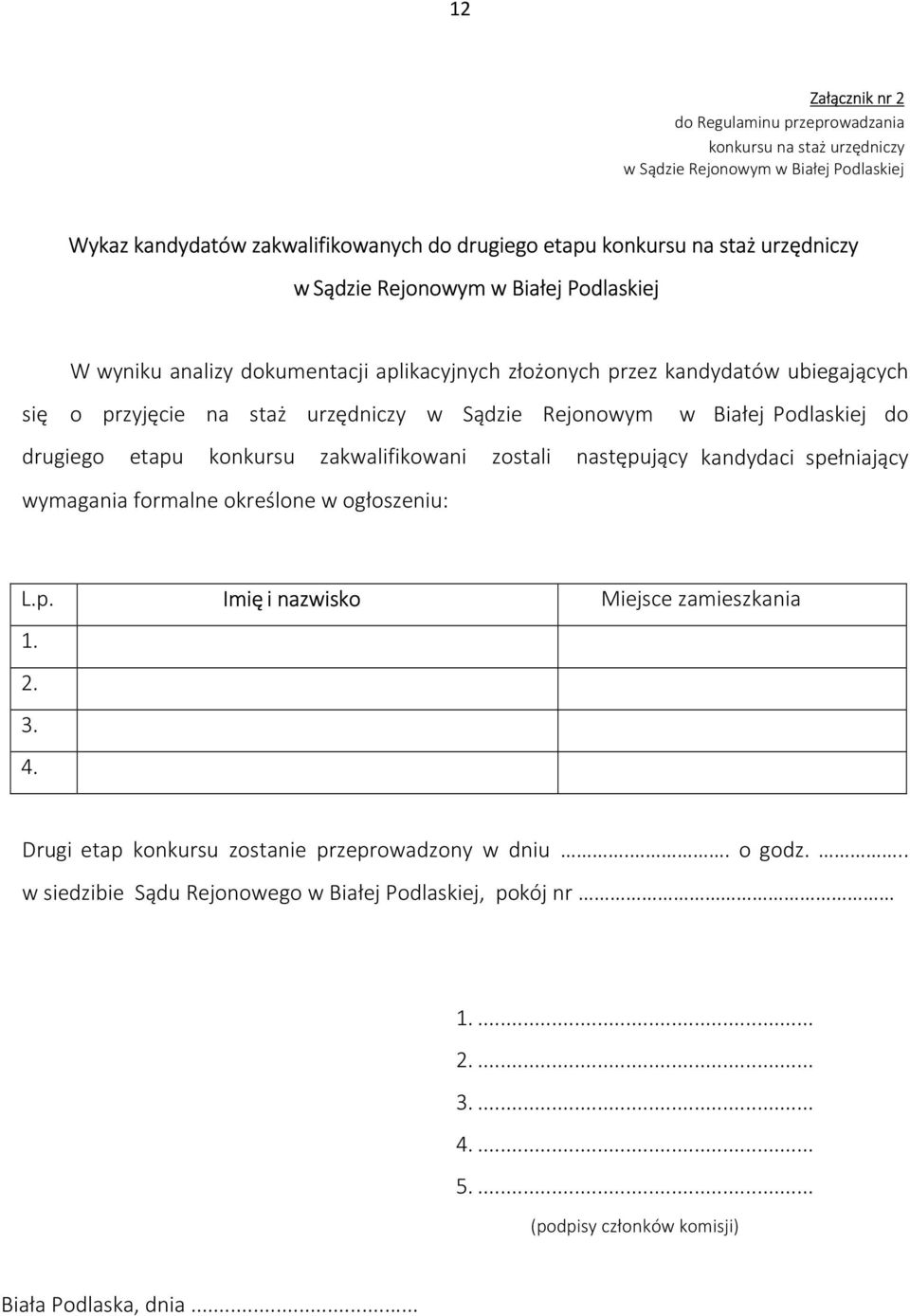 Białej Podlaskiej do drugiego etapu konkursu zakwalifikowani zostali następujący kandydaci spełniający wymagania formalne określone w ogłoszeniu: L.p. Imię i nazwisko Miejsce zamieszkania 1. 2.