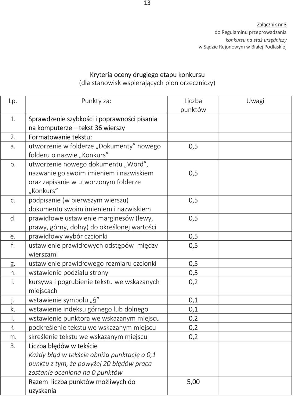 utworzenie w folderze Dokumenty nowego 0,5 folderu o nazwie Konkurs b. utworzenie nowego dokumentu Word, nazwanie go swoim imieniem i nazwiskiem 0,5 oraz zapisanie w utworzonym folderze Konkurs c.