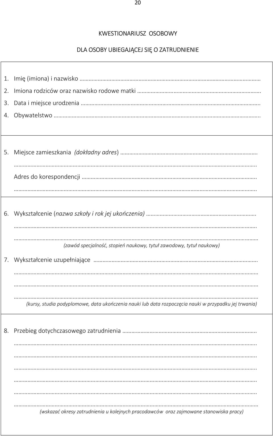 Wykształcenie (nazwa szkoły i rok jej ukończenia)... (zawód specjalność, stopień naukowy, tytuł zawodowy, tytuł naukowy) 7. Wykształcenie uzupełniające.
