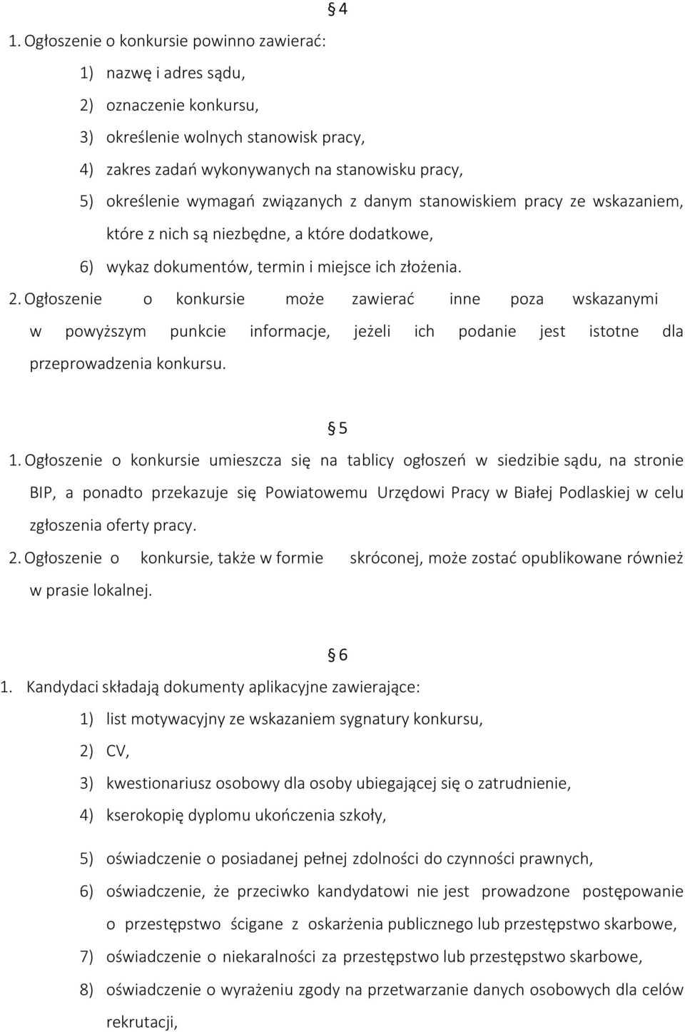 Ogłoszenie o konkursie może zawierać inne poza wskazanymi w powyższym punkcie informacje, jeżeli ich podanie jest istotne dla przeprowadzenia konkursu. 5 1.