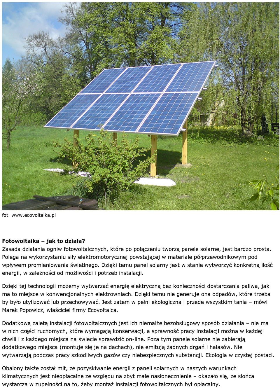 Dzięki temu panel solarny jest w stanie wytworzyć konkretną ilość energii, wzależności od możliwości i potrzeb instalacji.