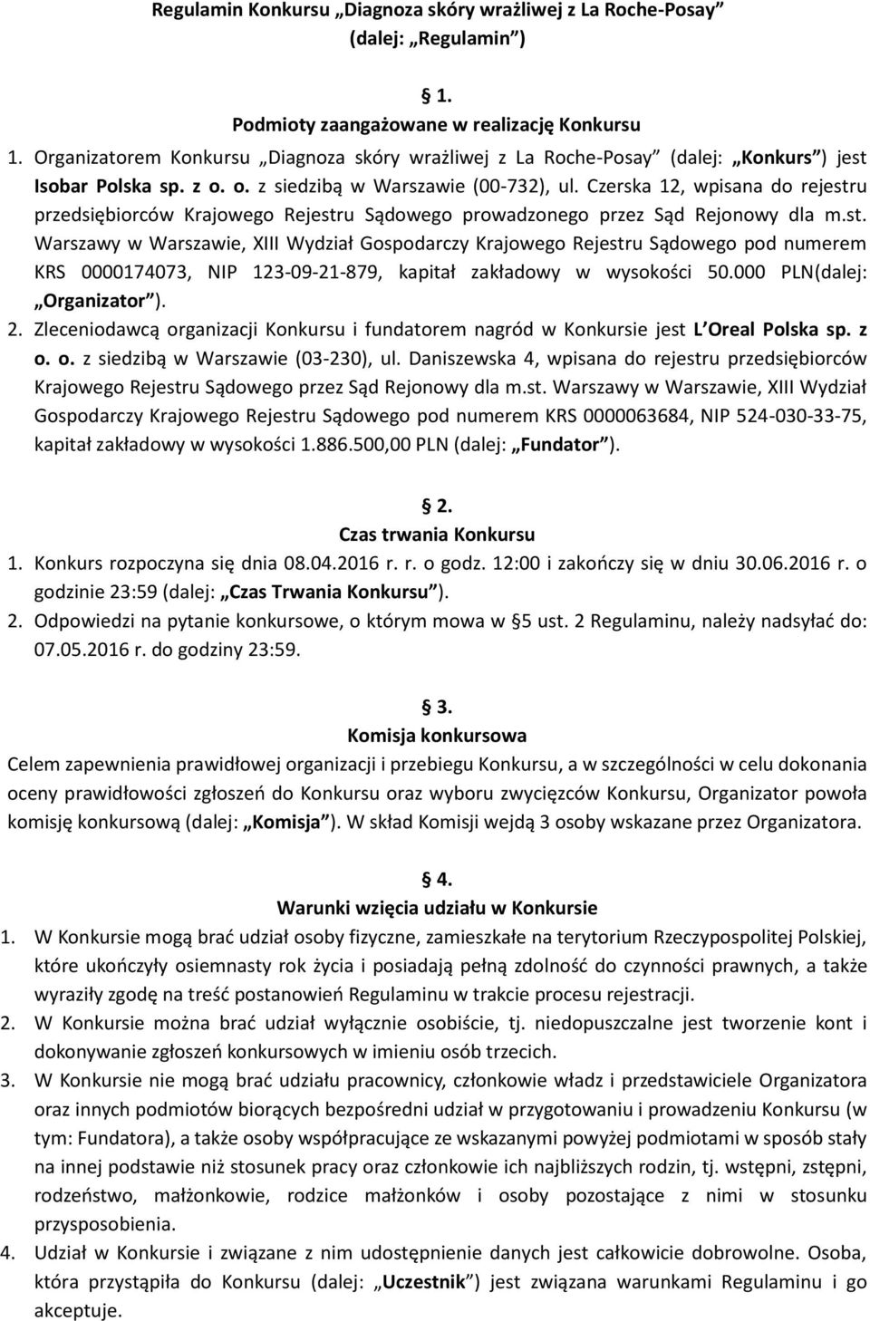 Czerska 12, wpisana do rejestru przedsiębiorców Krajowego Rejestru Sądowego prowadzonego przez Sąd Rejonowy dla m.st. Warszawy w Warszawie, XIII Wydział Gospodarczy Krajowego Rejestru Sądowego pod numerem KRS 0000174073, NIP 123-09-21-879, kapitał zakładowy w wysokości 50.