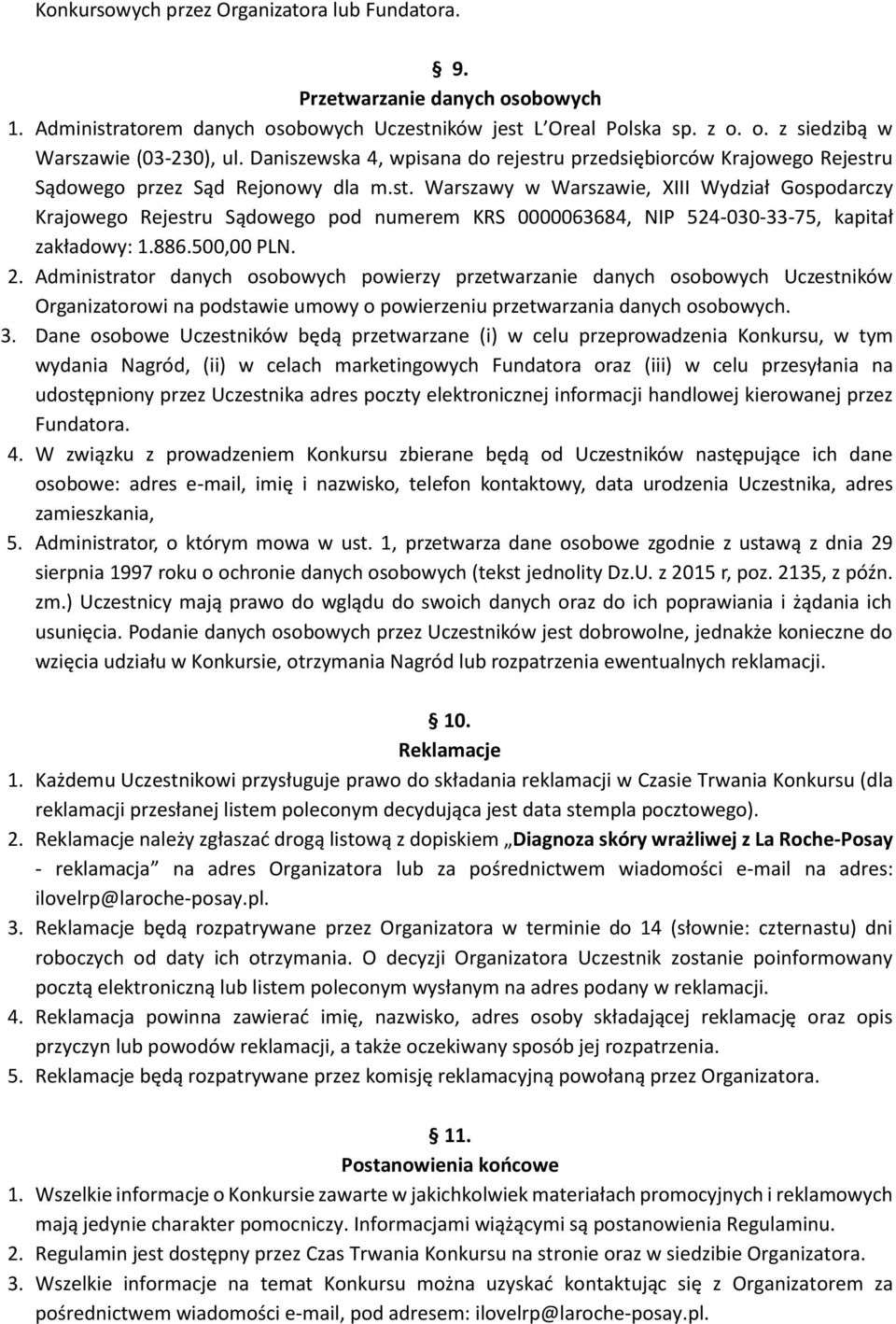 886.500,00 PLN. 2. Administrator danych osobowych powierzy przetwarzanie danych osobowych Uczestników Organizatorowi na podstawie umowy o powierzeniu przetwarzania danych osobowych. 3.