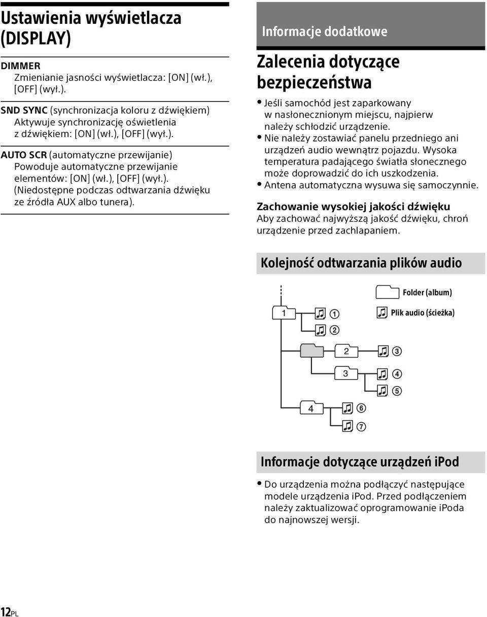 Informacje dodatkowe Zalecenia dotyczące bezpieczeństwa Jeśli samochód jest zaparkowany w nasłonecznionym miejscu, najpierw należy schłodzić urządzenie.