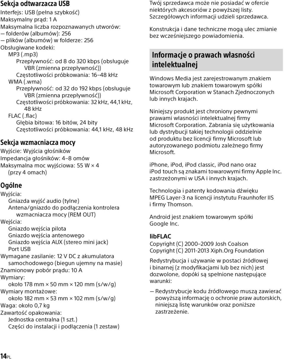 wma) Przepływność: od 32 do 192 kbps (obsługuje VBR (zmienna przepływność)) Częstotliwości próbkowania: 32 khz, 44,1 khz, 48 khz FLAC (.