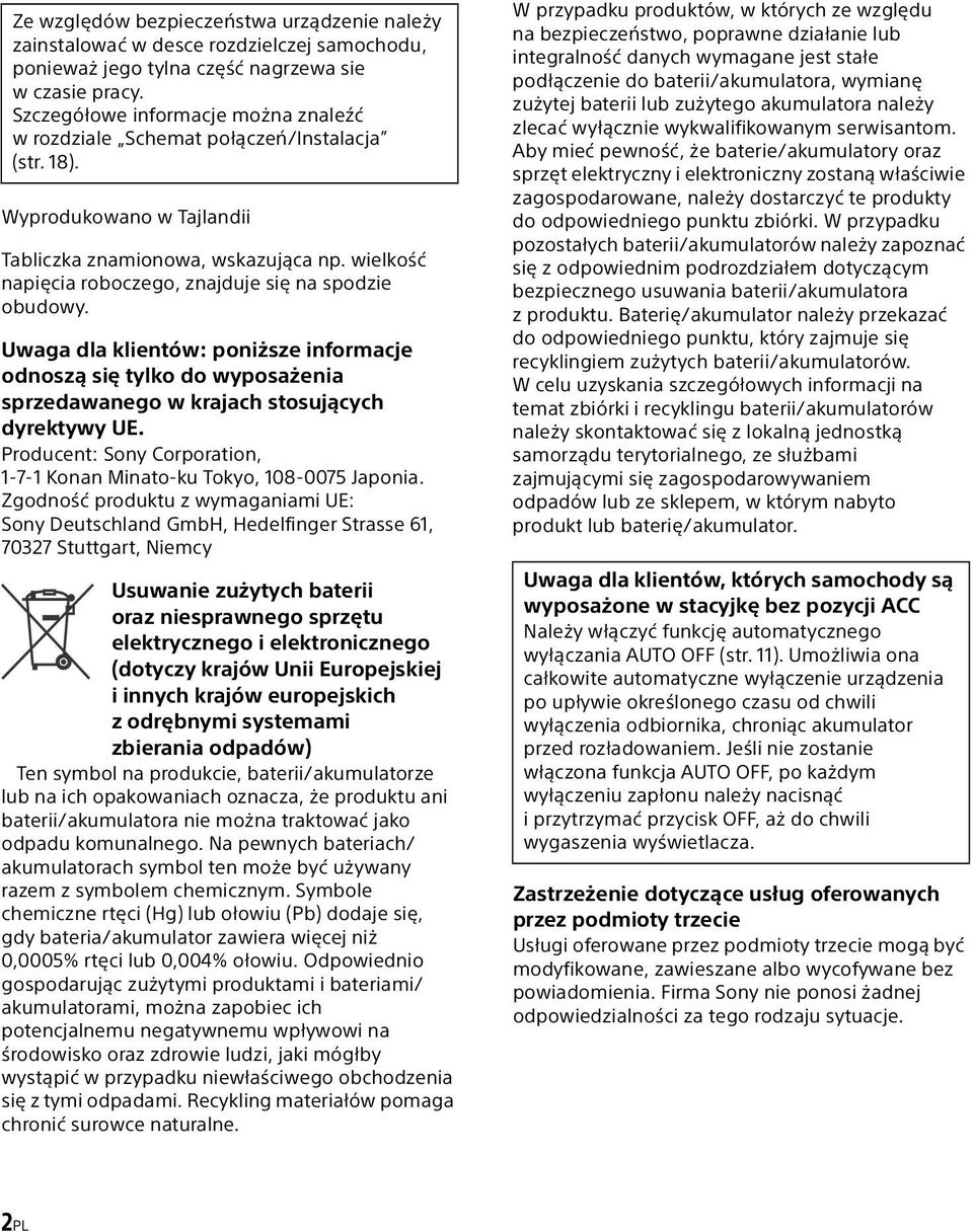 wielkość napięcia roboczego, znajduje się na spodzie obudowy. Uwaga dla klientów: poniższe informacje odnoszą się tylko do wyposażenia sprzedawanego w krajach stosujących dyrektywy UE.