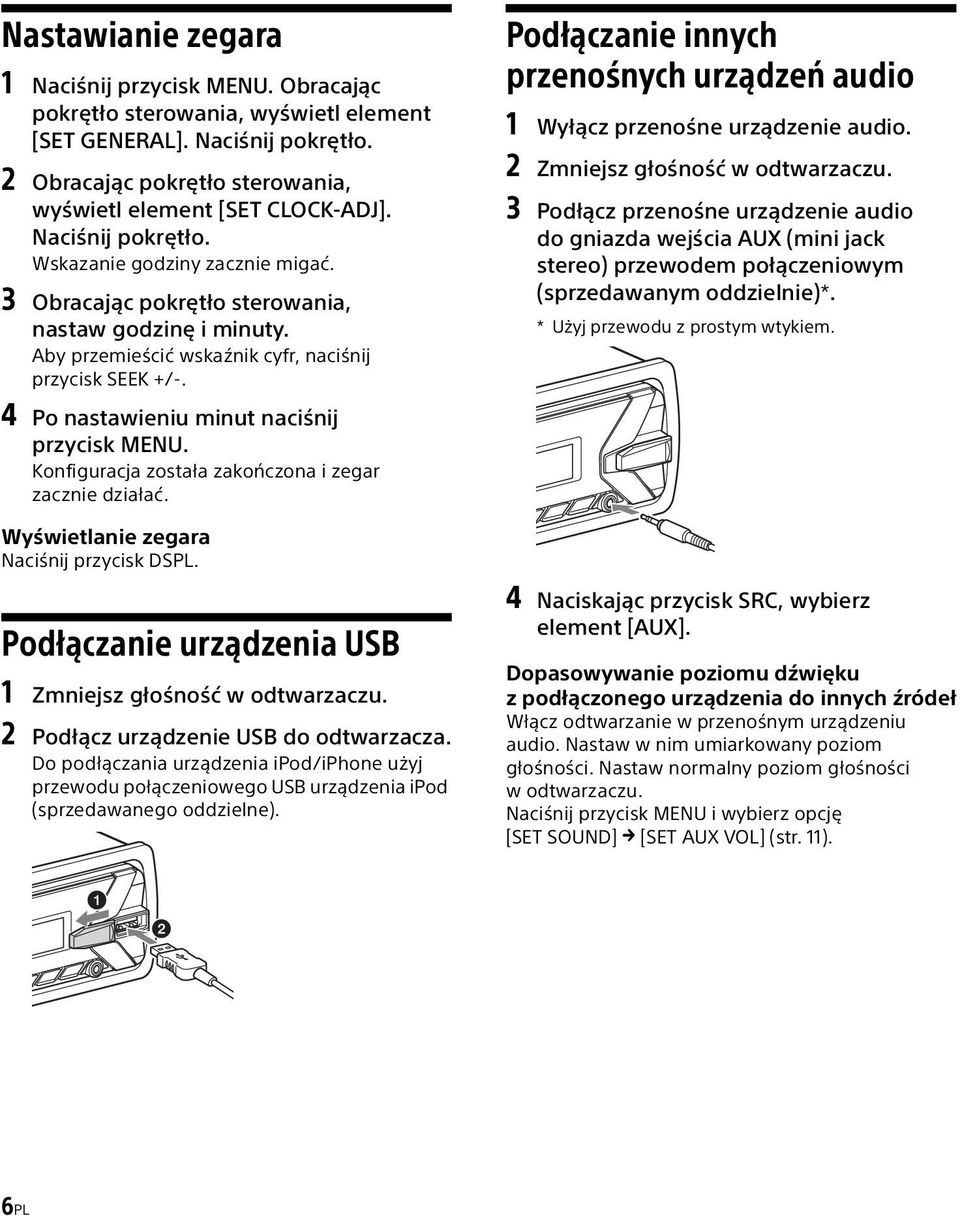 4 Po nastawieniu minut naciśnij przycisk MENU. Konfiguracja została zakończona i zegar zacznie działać. Podłączanie innych przenośnych urządzeń audio 1 Wyłącz przenośne urządzenie audio.